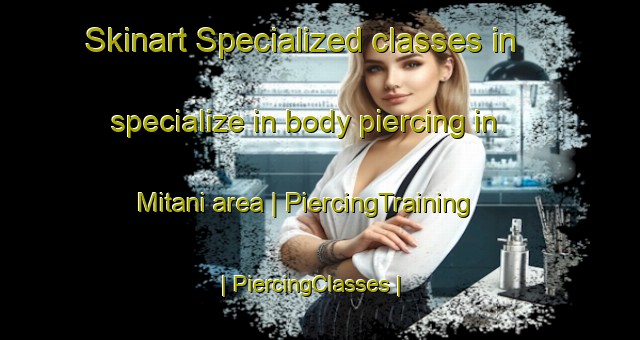 Skinart Specialized classes in specialize in body piercing in Mitani area | PiercingTraining | PiercingClasses | SkinartTraining-Japan